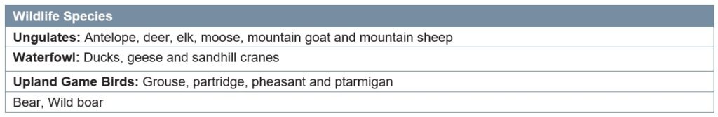 Wildlife Species Ungulates: Antelope, deer, elk, moose, mountain goat and mountain sheep Waterfowl: Ducks, geese and sandhill cranes Upland Game Birds: Grouse, partridge, pheasant and ptarmigan Bear, Wild boar